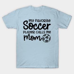 My Favorite Soccer Player Calls Me Mom Boys Girls Cute Funny T-Shirt